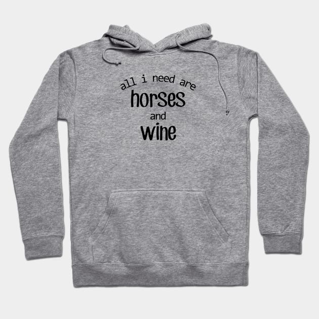 All I need are Horses and Wine! Hoodie by Distinctively Devyn Designs